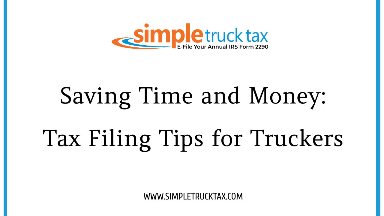 Saving Time and Money: Tax Filing Tips for Truckers